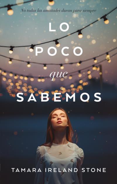 LO POCO QUE SABEMOS. NO TODAS LAS AMISTADES DURAN PARA SIEMPRE. | STONE, TAMARA