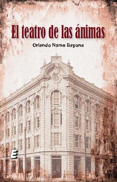 EL TEATRO DE LAS ÁNIMAS | 9788416596102 | NAME BAYONA, ORLANDO