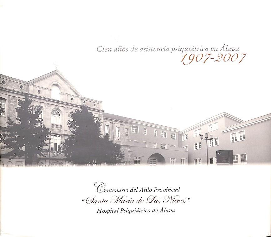 CIEN AÑOS DE ASISTENCIA PSIQUIÁTRICA EN ÁLAVA 1907 - 2007 | AURORA HERRERA ARCE - MARIXA LARREINA ZERAIN