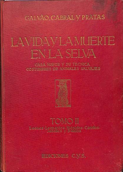 LA VIDA Y LA MUERTE EN LA SELVA - CAZA MAYOR Y SU TÉCNICA - TOMO II | EN RIQUE GALVAO, TEODOSIO CABRAL Y ABEL PRATAS