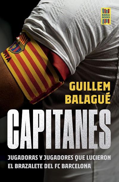CAPITANES JUGADORAS Y JUGADORES QUE LUCIERON EL BRAZALETE DEL FC BARCELONA | BALAGUÉ, GUILLEM