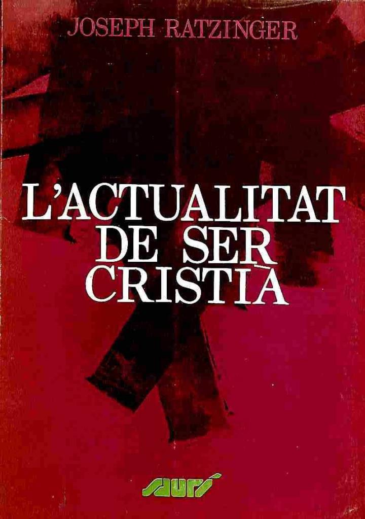 L'ACTUALITAT DE SER CRISTIÀ (CATALÁN). | JOSEPH RATZINGER
