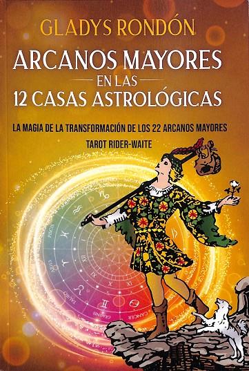 ARCANOS MAYORES EN LAS 12 CASAS ASTROLÓGICAS. LA MAGIA DE LA TRANSFORMACION DE LOS 22 ARCANOS MAYORES  | GLADYS RONDÓN