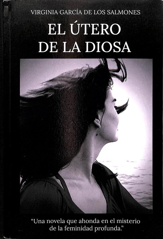 EL ÚTERO DE LA DIOSA | GARCÍA DE LOS SALMONES ROVIRA, VIRGINIA