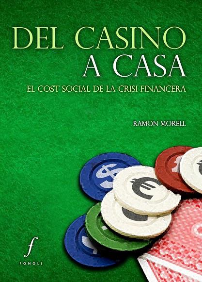 DEL CASINO A CASA - EL COST SOCIAL DE LA CRISI FINANCERA (CATALÁN) | MORELL I ROSELL, RAMON