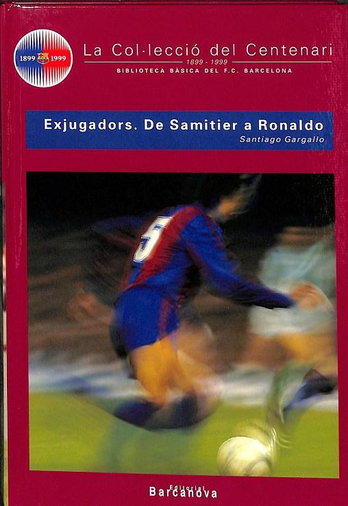 LA COL.LECCIO DEL CENTENARI EXJUGADORS DE SAMITIER A RONALDO  N 9 (CATALÁN) | SANTIAGO GARGALLO