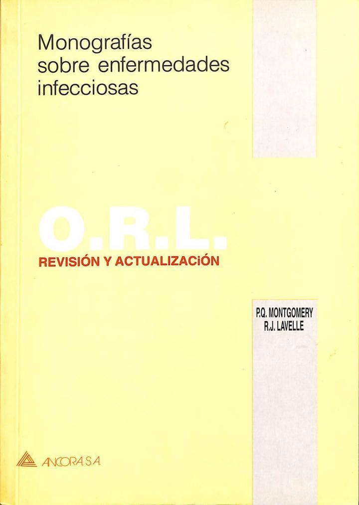 MONOGRAFÍAS SOBRE ENFERMEDADES INFECCIOSAS. O.R.L. REVISIÓN Y ACTUALIZACIÓN | P.Q. MONTGOMERY Y R.J. LAVELLE