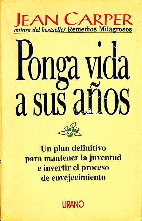 PONGA VIDA A SUS AÑOS. UN PLA DEFINITIVO PARA MANTENER LA JUVENTUD E INVERTIR EL PROCESO DE ENVEJECIMIENTO. | JEAN CARPER