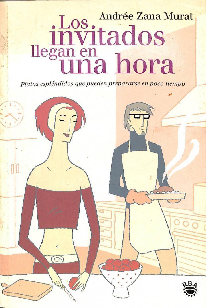 LOS INVITADOS LLEGAN EN 1 HORA PLATOS ESPLÉNDIDOS QUE PUEDEN PREPARARSE EN POCO TIEMPO | 9788479018252 | ANDREE ZANA MURAT