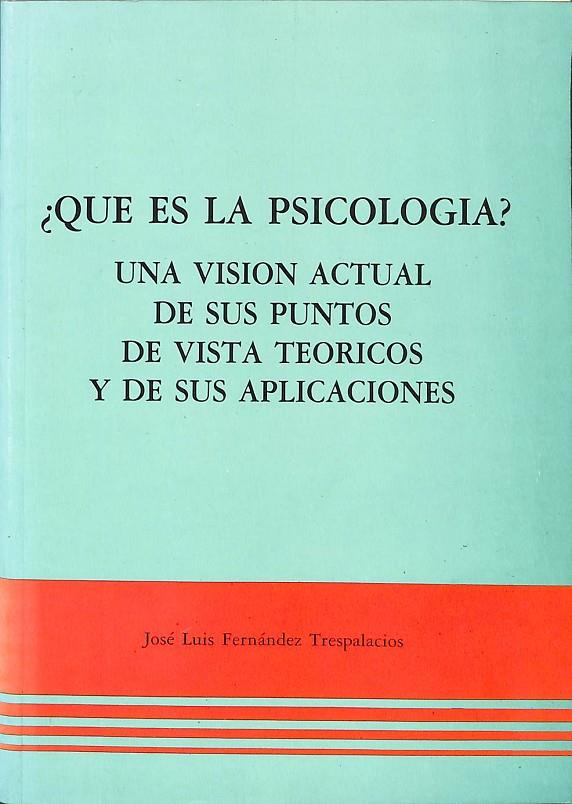 QUÉ ES PSICOLOGÍA? UNA VISIÓN ACTUAL DE SUS PUNTOS DE VISTA TEÓRICOS Y DE SUS APLICACIONES | 0 | FERNÁNDEZ TRESPALACIOS, JOSÉ LUIS