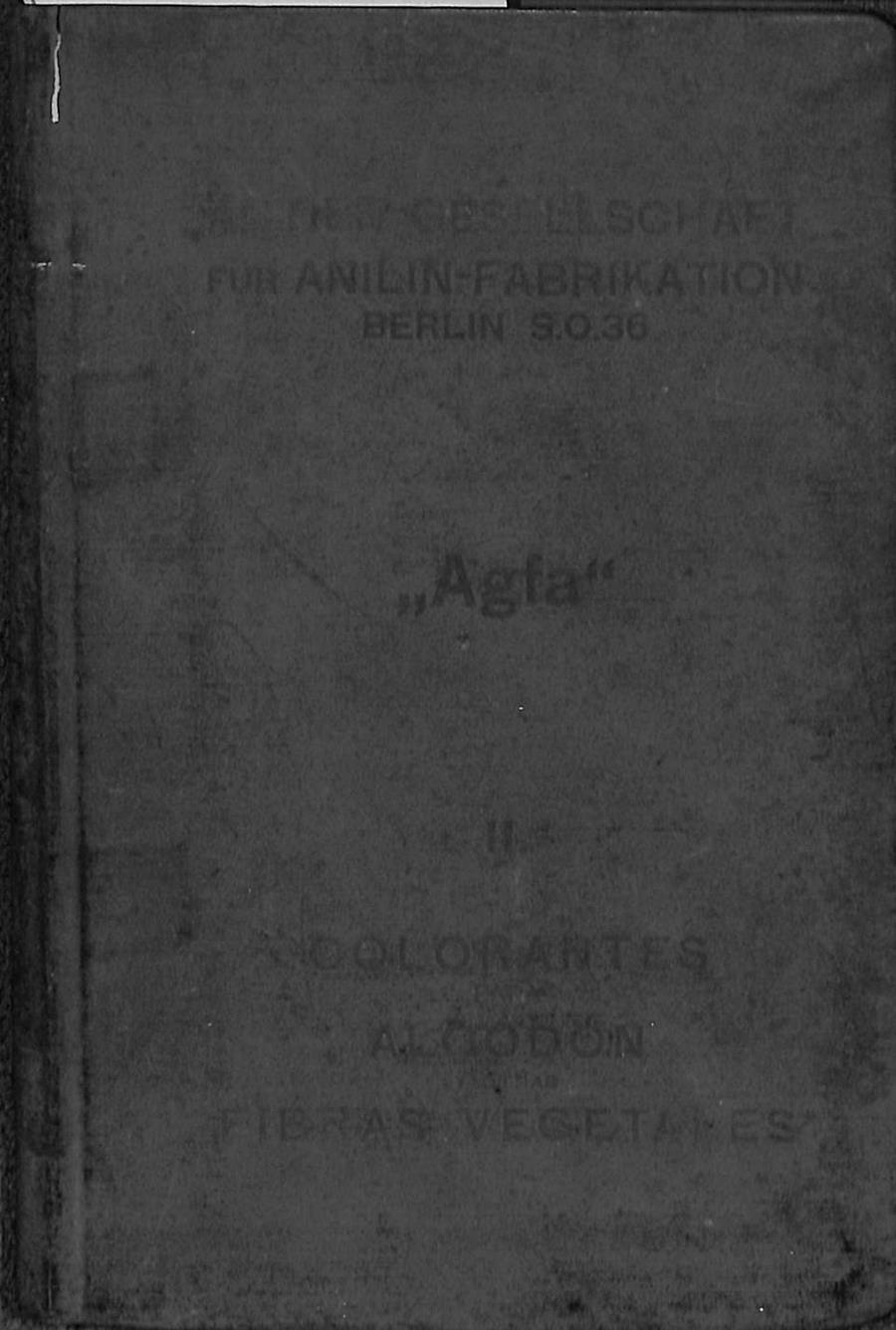 LOS COLORANTES DE LA ACTIEN - GESELLSCHAFT FUR ANILIN - FABRIKATION. VOL II. COLORANTES PARA ALGODON Y OTRAS FIBRAS VEGETALES. | V.V.A