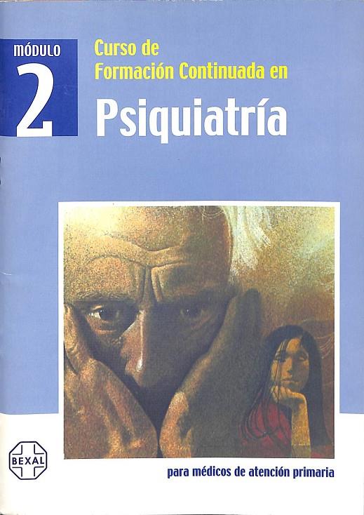 CURSO DE FORMACION CONTINUADA EN PSIQUIATRIA MODULO 2 PARA MEDICOS EN ATENCION PRIMARIA