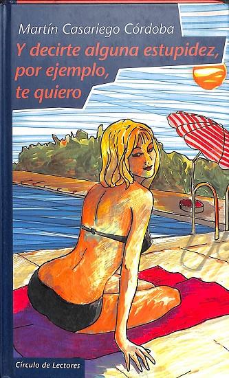 Y DECIRTE ALGUNA ESTUPIDEZ, POR EJEMPLO, TE QUIERO | MARTÍN CASARIEGO CÓRDOBA
