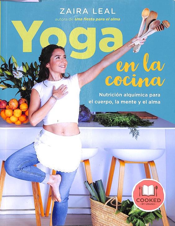 YOGA EN LA COCINA NUTRICIÓN ALQUÍMICA PARA EL CUERPO, LA MENTE Y EL ALMA | 9788479539801 | LEAL, ZAIRA