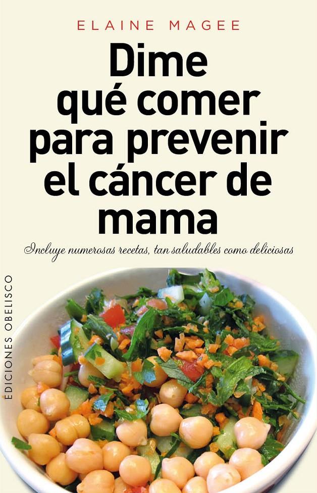 DIME QUÉ COMER PARA PREVENIR EL CÁNCER DE MAMA | MAGEE, ELAINE
