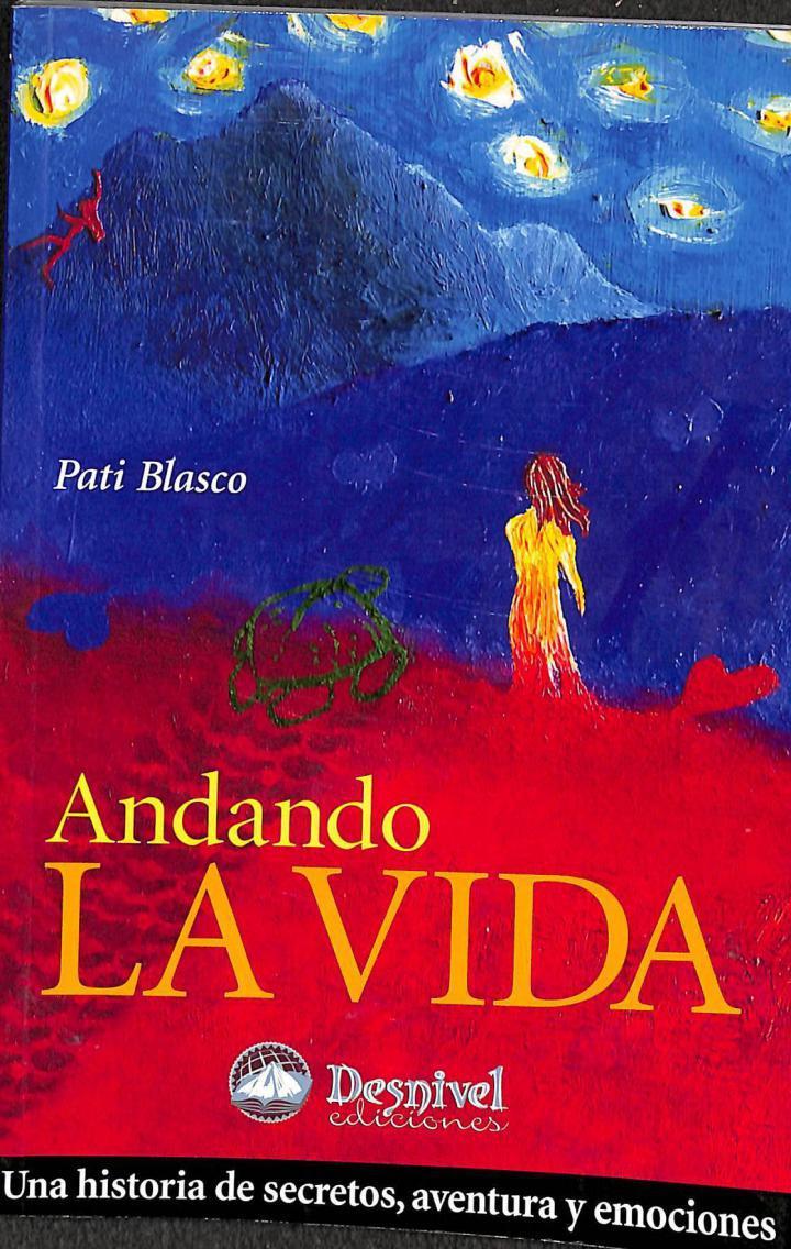 ANDANDO LA VIDA: UNA HISTORIA DE SECRETOS, AVENTURA Y EMOCIONES | 9788498290295 | PATI BLASCO