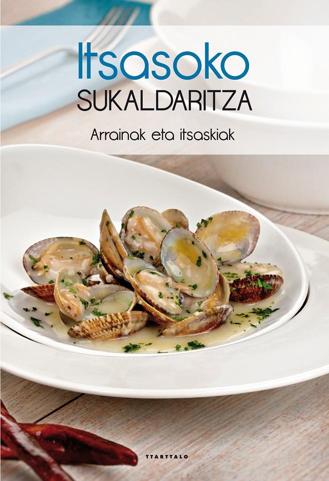 ITSASOKO SUKALDARITZA ARRAINAK ETA ITSASKIAK (EUSKERA) | 9788498434521 | BATZUEN ARTEAN