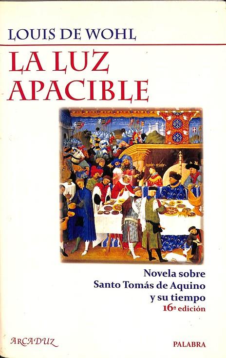 LA LUZ APACIBLE - NOVELA SOBRE SANTO TOMÁS DE AQUINO Y SU TIEMPO | WOHL, LOUIS DE