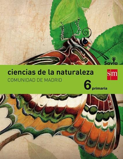 CIENCIAS DE LA NATURALEZA  6 PRIMARIA. SAVIA. MADRID | 9788467577204 | PUEYO LOBERA, ISABEL / SORIA TOSANTOS, ALICIA / HIDALGO MORENO, ANTONIO JOSÉ / HIDALGO GARCÍA, JUAN 