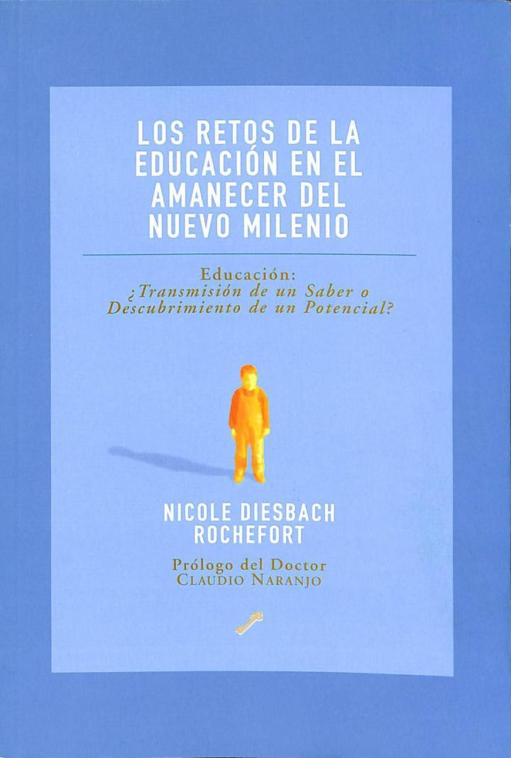LOS RETOS DE LA EDUCACIÓN EN EL AMANECER DEL NUEVO MILENIO: EDUCACIÓN: ¿TRANSMISIÓN DE UN SABER O DESCUBRIMIENTO DE UN POTENCIAL? | 9788495496171 | NICOLE RIESBACH ROCHEFORT