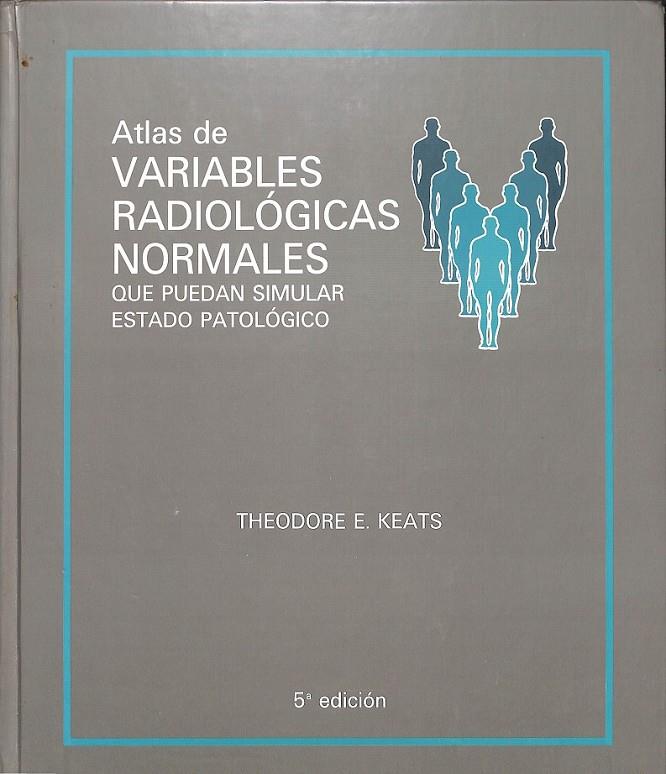 ATLAS VARIABLES RADIOLÓGICAS QUE PUEDEN SIMULAR ENFERMEDAD | KEATS, THEODORE E.