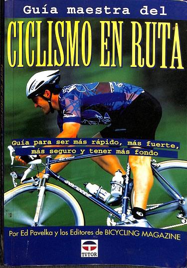 GUÍA MAESTRA DEL CICLISMO EN RUTA. GUIA PARA SER MAS RÁPIDO, MÁS FUERTE, MÁS SEGURO Y TENER MÁS FONDO. | V.V.A