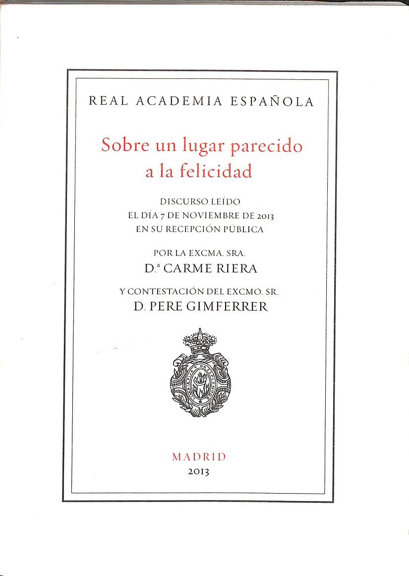 REAL ACADEMIA ESPAÑOLA SOBRE UN LUGAR PARECIDO A LA FELICIDAD | DºCARME RIERA, D.PERE GIMFERRER