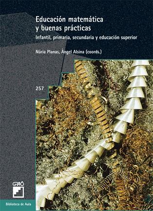 EDUCACIÓN MATEMÁTICA Y BUENAS PRÁCTICAS | ALSINA I PASTELLS, ÀNGEL/PLANAS RAIG, NÚRIA/ALSINA CATALÀ, CLAUDI/ALSINA TARRÉS, MIQUEL/AUBANELL POU