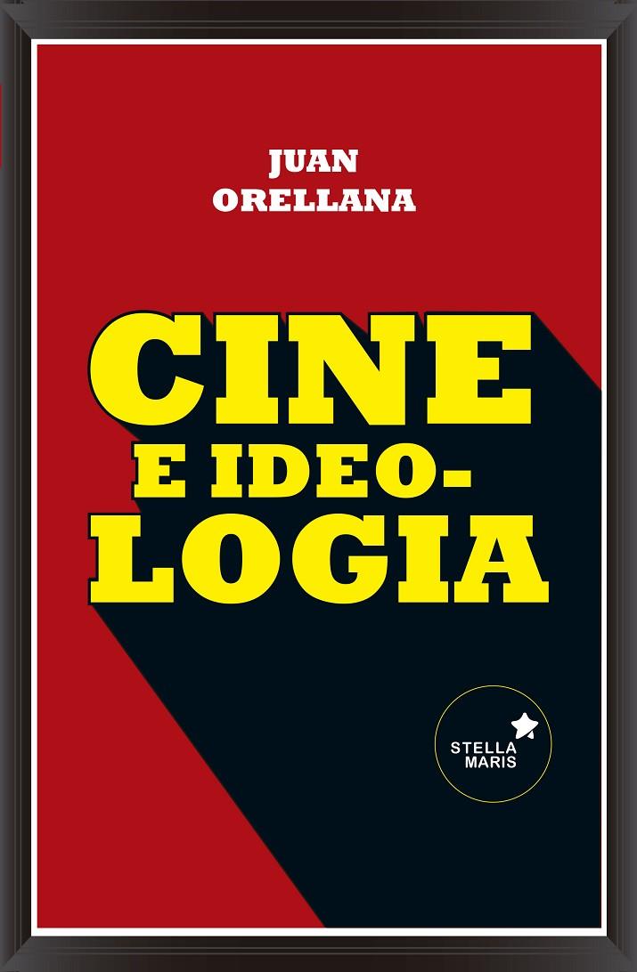 CINE E IDEOLOGÍA | ORELLANA GUTIÉRREZ DE TERÁN, JAVIER