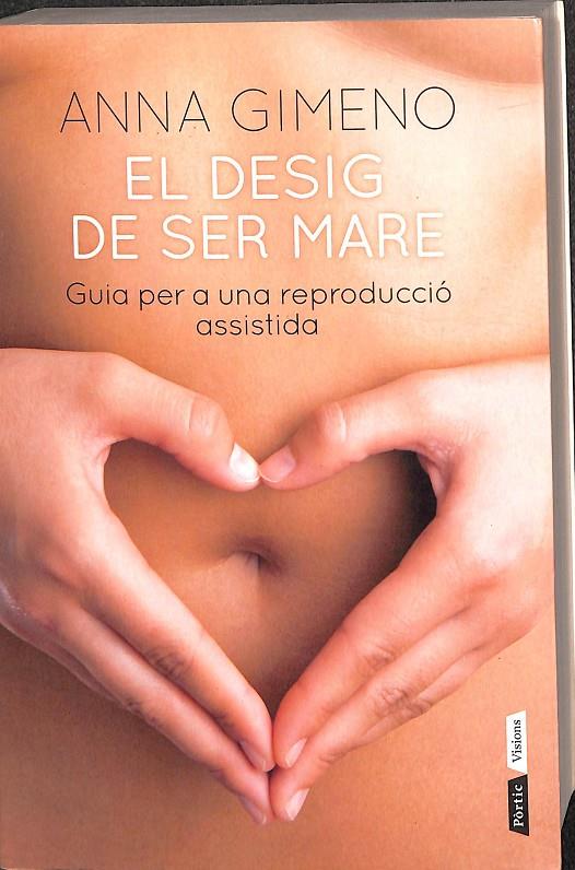 EL DESIG DE SER MARE GUIA PER A UNA REPRODUCCIÓ ASSISTIDA (CATALÁN) | GIMENO BERBEGAL, ANNA