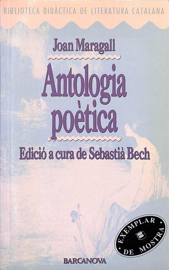 ANTOLOGIA POÈTICA EDICIÓ A CURA DE SEBASTIÀ BECH (CATALÁN) | 9788475334943 | MARAGALL, JOAN