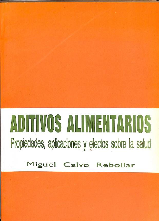 ADITIVOS ALIMENTARIOS. PROPIEDADES, APLICACIONES Y EFECTOS SOBRE LA SALUD. | MIGUEL CALVO REBOLLAR