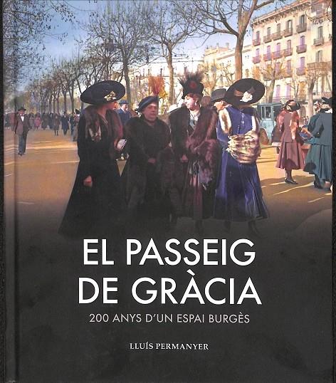 EL PASSEIG DE GRÀCIA 200 ANYS D'UN PASSEIG BURGÈS (CATALÁN) | PERMANYER, LLUÍS