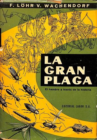 LA GRAN PLAGA. EL HAMBRE A TRAVÉS DE LA HISTORIA. | F. LOHR V. WACHENDORF 
