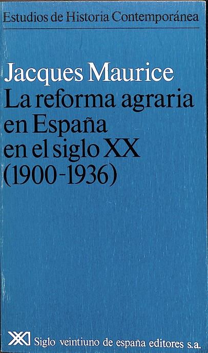 LA REFORMA AGRARIA EN ESPAÑA EN EL SIGLO XX (1900-1936) | JACQUES MAURICE