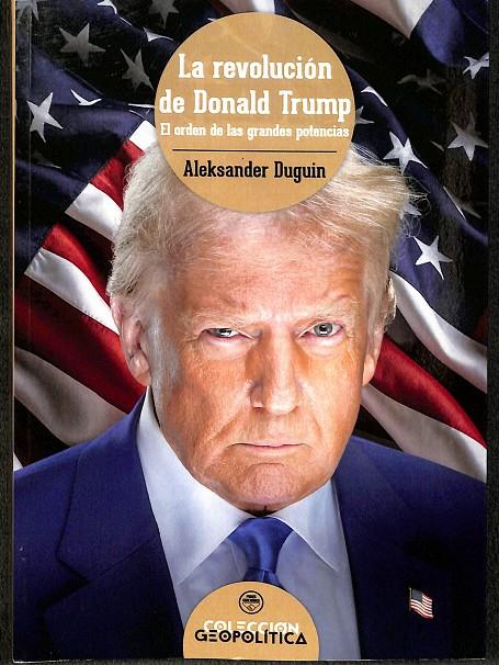 LA REVOLUCIÓN DE DONALD TRUMP. EL ORDEN DE LAS GRANDES POTENCIAS.  | ALEXSANDER DUGUIN