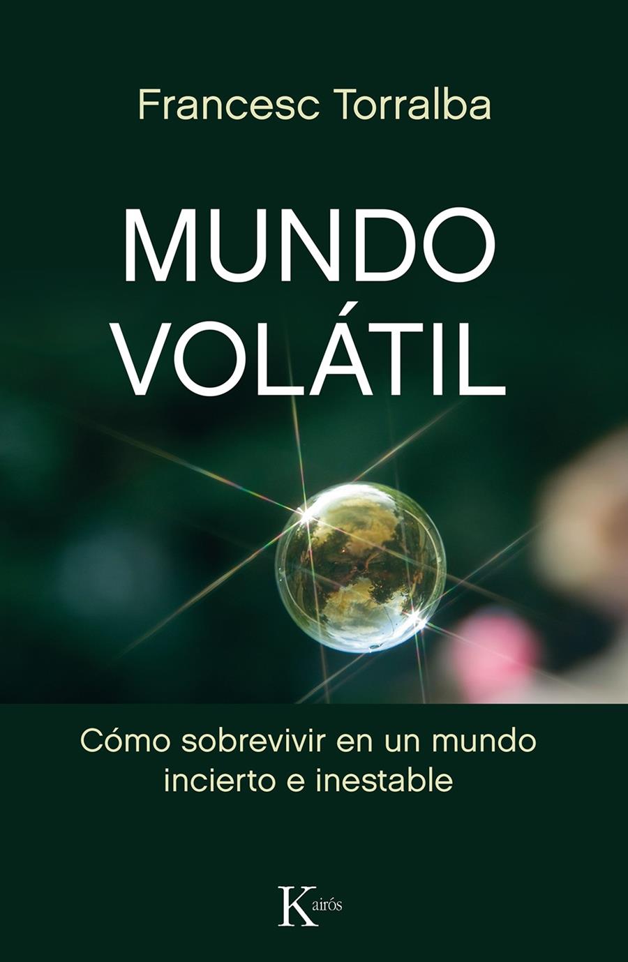 MUNDO VOLÁTIL CÓMO SOBREVIVIR EN UN MUNDO INCIERTO E INESTABLE | TORRALBA ROSELLÓ, FRANCESC