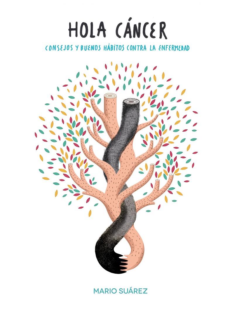 HOLA, CÁNCER - CONSEJOS Y BUENOS HÁBITOS CONTRA LA ENFERMEDAD | SUÁREZ, MARIO/LA FÁBRICA DE PEPINOS DE BOA MISTURA