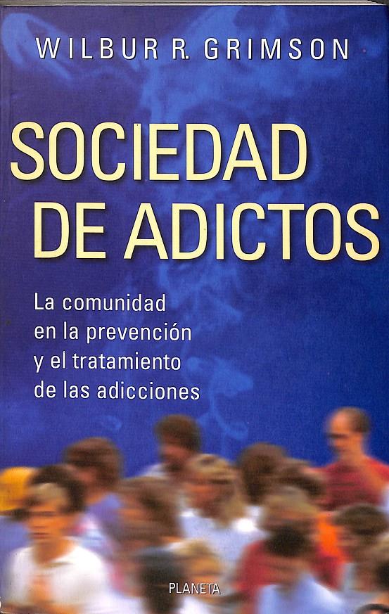 SOCIEDAD DE ADICTOS LA COMUNIDAD EN LA PREVENCION Y EL TRATAMIENTO DE LAS ADICCIONES | 9789504902133 | WILBUR R. GRIMSON 