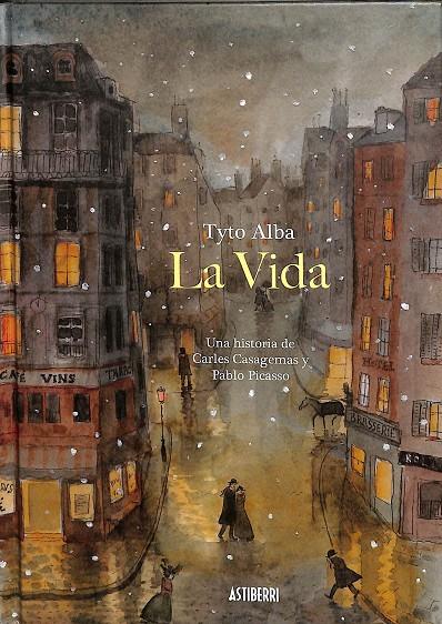 LA VIDA. UNA HISTORIA DE CARLES CASAGEMAS Y PABLO PICASSO | ALBA, TYTO