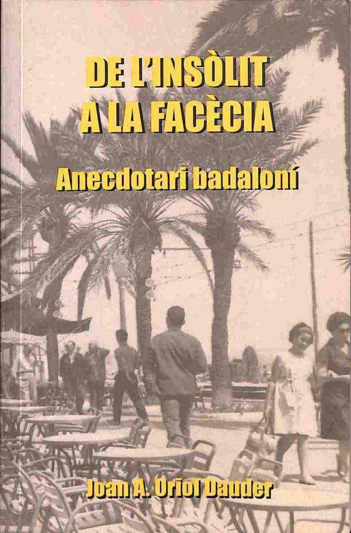 DE L'INSÒLIT A LA FACÈCIA ANECDOTARI BADALONÍ (CATALÁN). | JOAN A. ORIOLL DAUDER