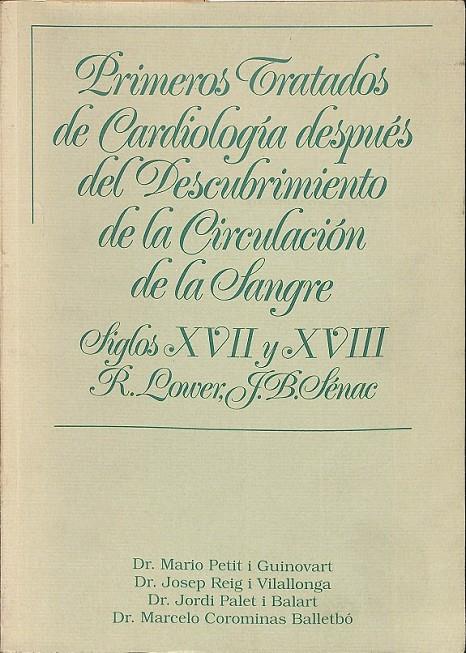 PRIMEROS TRATADOS DE CARDIOLOGIA DESPUES DEL DESCUBRIMIENTO DE LA CIRCULACION DE LA SANGRE SILGOS XVII Y XVIII  | R LOWER  MARIO PETIT  JOSEP REIG