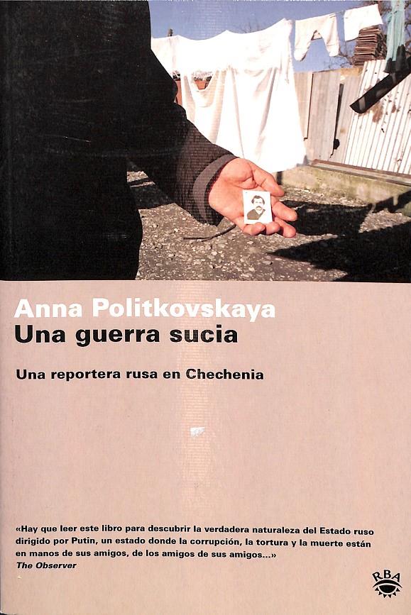UNA GUERRA SUCIA - UNA REPORTERA RUSA EN CHECHENIA | POLITKOVSKAYA ANNA