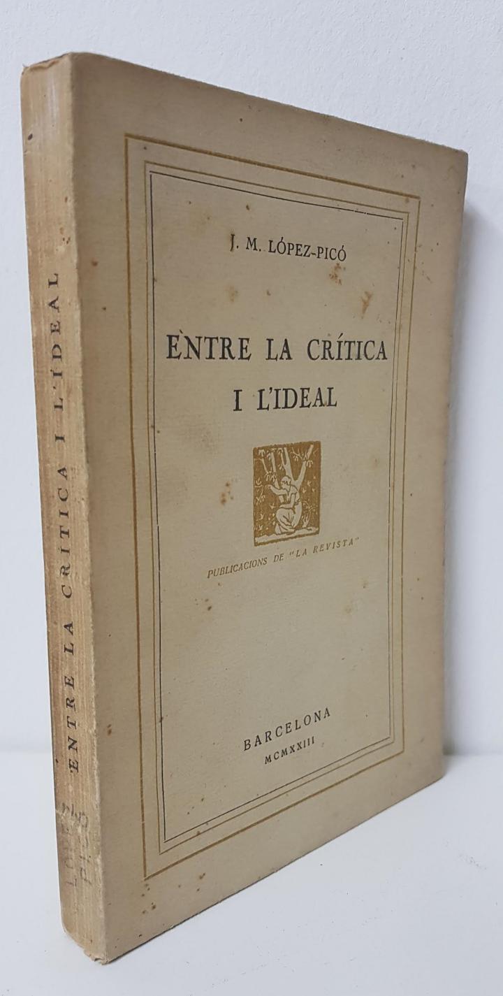 ENTRE LA CRÍTICA I L'IDEAL. (CATALÁN). | J. M. LOPEZ-PICO