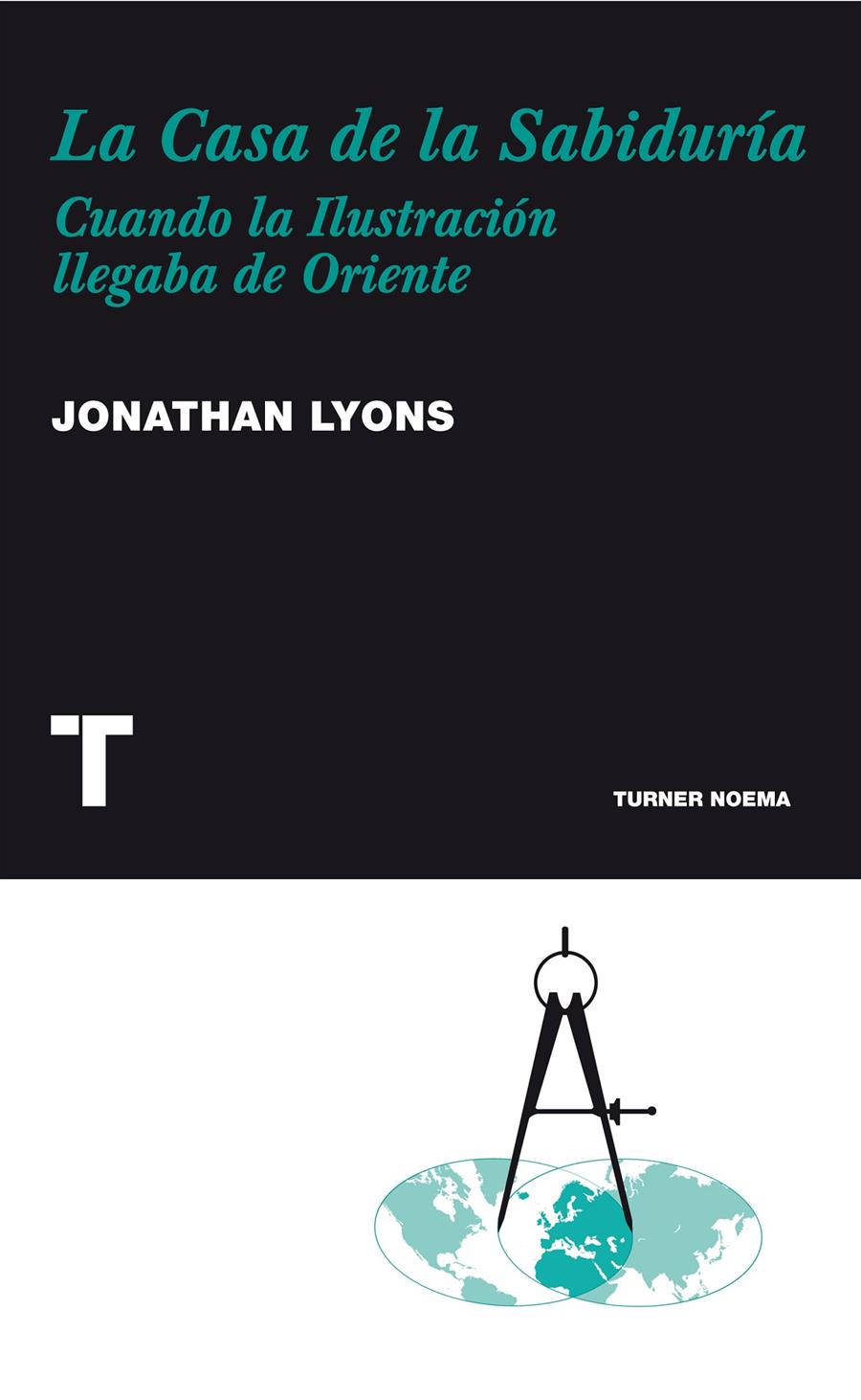 LA CASA DE LA SABIDURÍA - CUANDO LA ILUSTRACIÓN LLEGABA DE ORIENTE | LYONS, JONATHAN