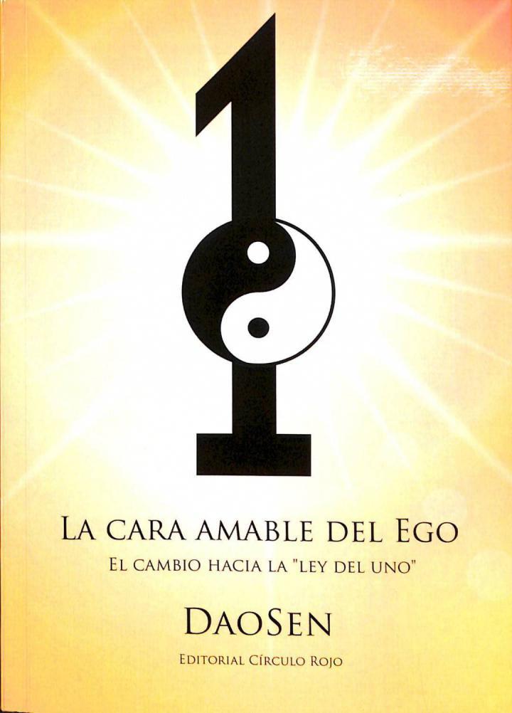 LA CARA AMABLE DEL EGO: EL CAMBIO HACIA LA LEY DEL UNO | 9788490301982 | DAOSEN