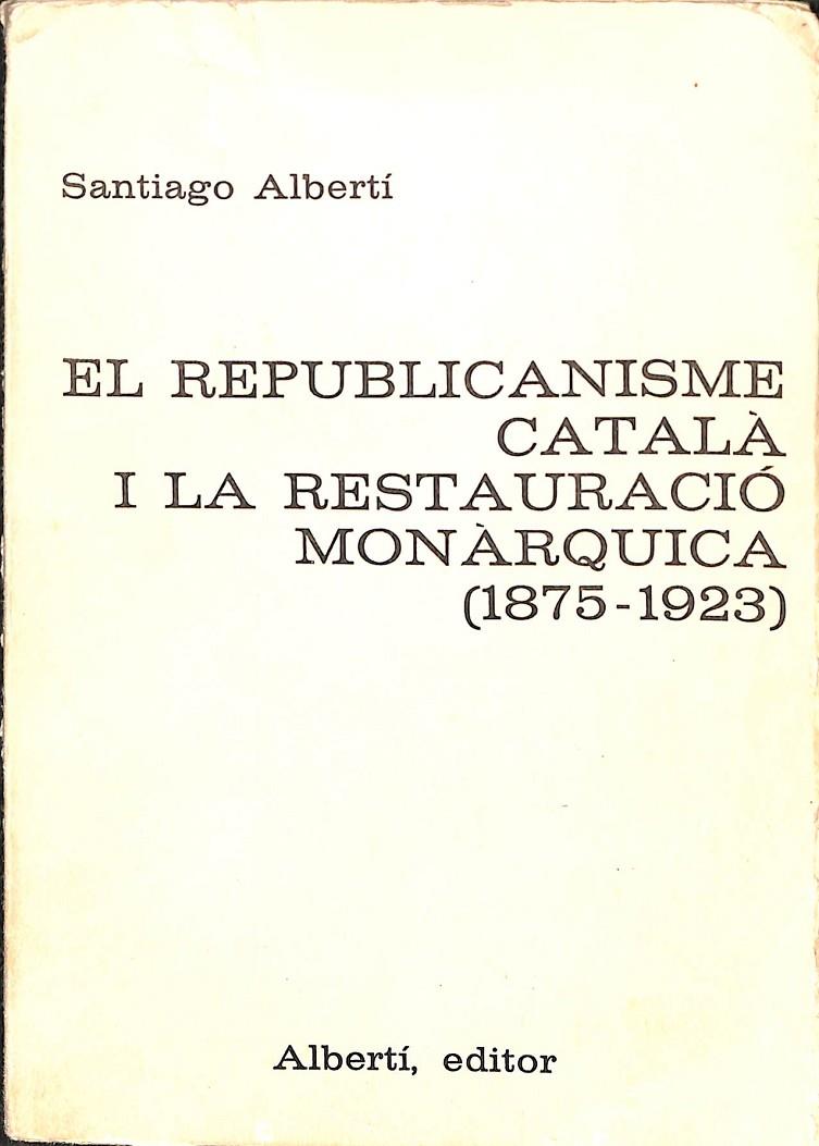 EL REPUBLICANISME CATALÁ I LA RESTAURACIÓ MONÁRQUICA (1875-1923) (CATALÁN) | 9788472460102 | SANTIAGO ALBERTI I GUBERN