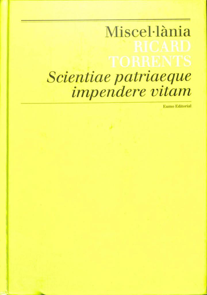 MISCEL·LÀNIA RICARD TORRENTS SCIENTIAE PATRIAEQUE IMPENDERE VITAM (CATALÁN). | 9788497662178 | RICARD TORRENTS