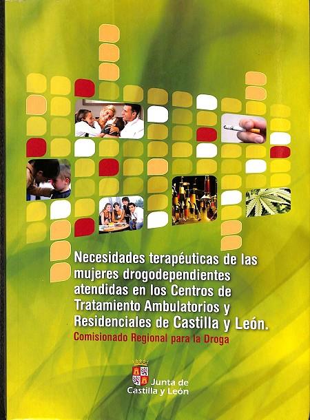 NECESIDADES TERAPÈUTICAS DE LAS MUJERES DROGODEPENDIENTES ATENDIDAS EN LOS CENTROS DE TRATAMIENTO AMBULATORIOS Y RESIDENCIALES DE CASTILLA Y LEÓN.  | V.V.A