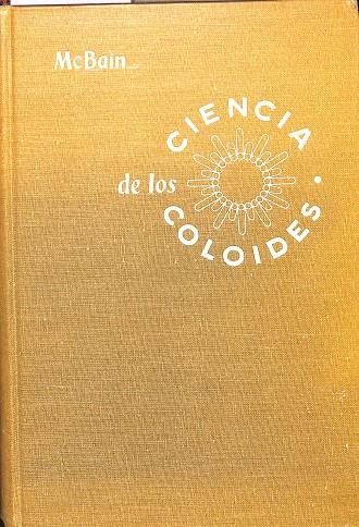 CIENCIA DE LOS  COLOIDES - FÍSICA, QUÍMICA Y TÉCNICA | JAMES W. MC. BAIN